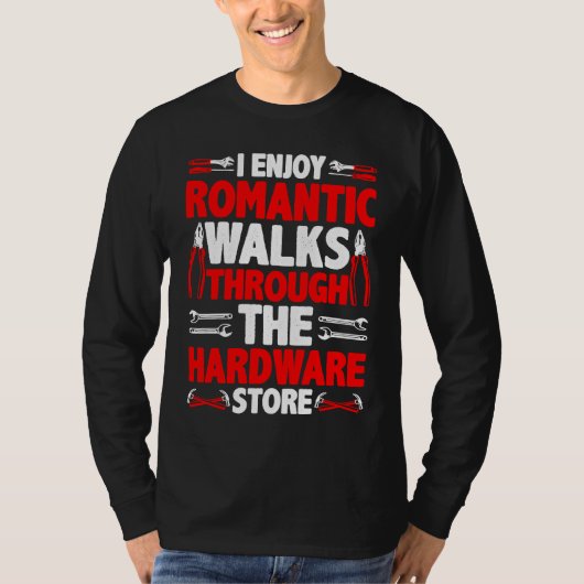 I Enjoy Romantic Walks Through The Hardware Store  Tシャツ (正面)