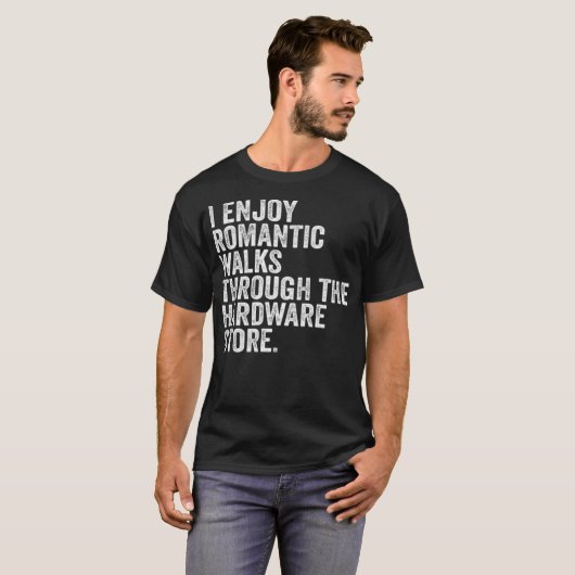 I Enjoy Romantic Walks Through The Hardware Store Tシャツ (正面フル)