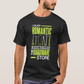 I enjoy romantic walks through the hardware store  tシャツ (正面)