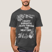 I Enjoy Romantic Walks Through The Meat Dept Tシャツ (正面)