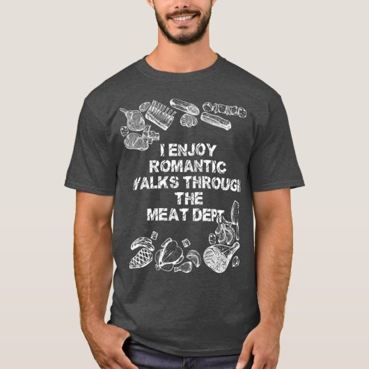 I Enjoy Romantic Walks Through The Meat Dept Tシャツ (正面)