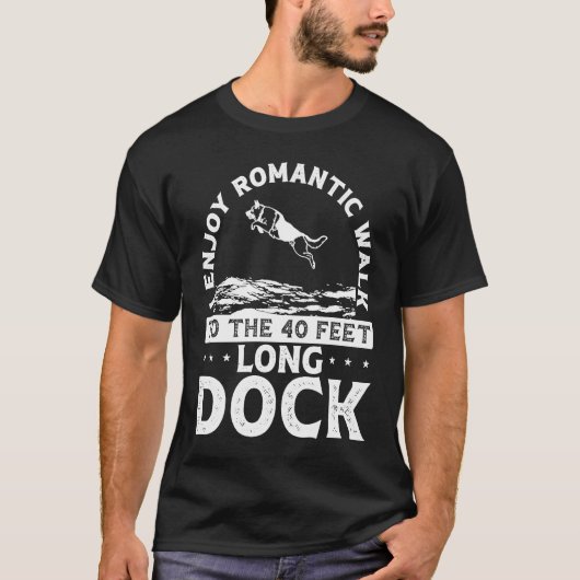 I Enjoy Romantic Walks To The 40 Feet Long Dock Tシャツ (正面)