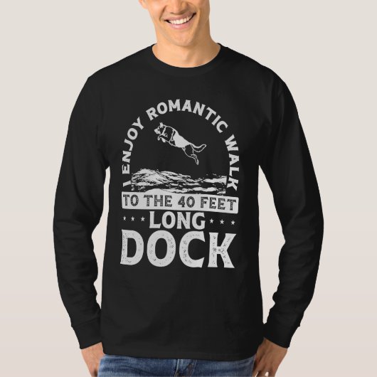 I Enjoy Romantic Walks To The 40 Feet Long Dock Tシャツ (正面)