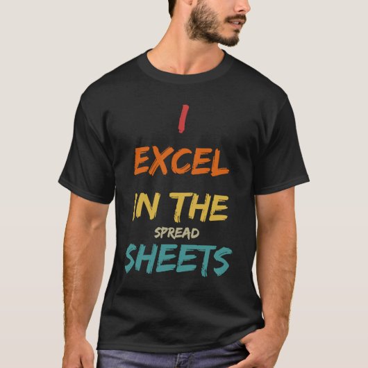 I Excel In The Spread Sheets  Accountant Tシャツ (正面)