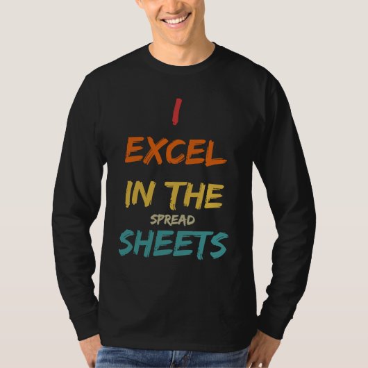 I Excel In The Spread Sheets  Accountant Tシャツ (正面)