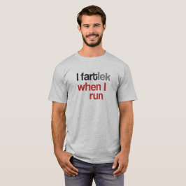 I FARTlek when I © - 走 FARTlekおもしろい Tシャツ