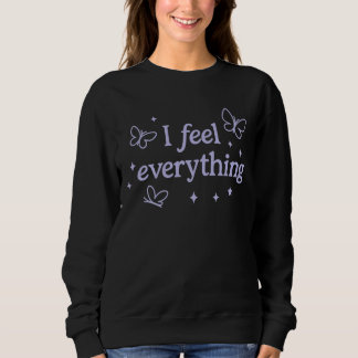 I Feel Everything – Highly Sensitive Sweatshirt スウェットシャツ
