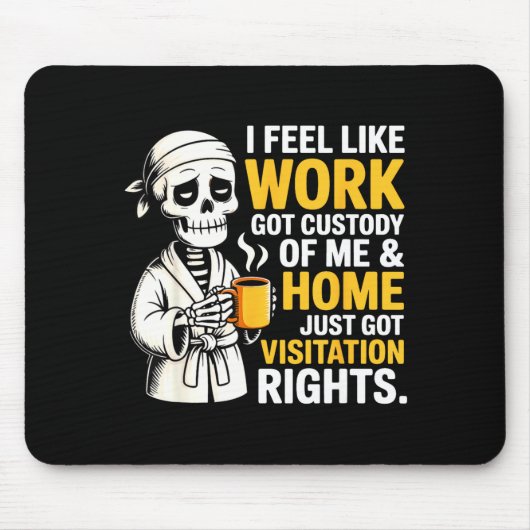 I Feel Like Work Got Custody Anel Custody Of Me Fu マウスパッド (正面)