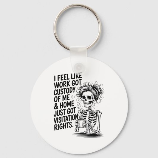 I Feel Like Work Got Custody Of Me &amp; Home Funn キーホルダー (正面)