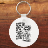 I Feel Like Work Got Custody Of Me &amp; Home Funn キーホルダー (正面)