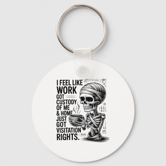 I Feel Like Work Got Custody Of Me &amp; Home Funn キーホルダー (正面)