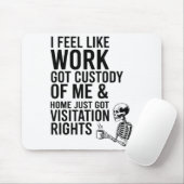 I Feel Like Work Got Custody Of Me &amp; Home Funn マウスパッド (マウス)