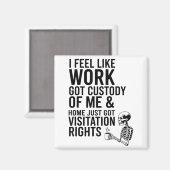 I Feel Like Work Got Custody Of Me &amp; Home Funn マグネット (正面/裏面)