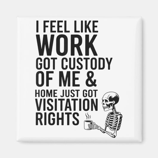 I Feel Like Work Got Custody Of Me &amp; Home Funn マグネット (正面)