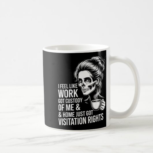 I Feel Like Work Got Custody Of Me And Home  コーヒーマグカップ (右)