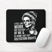 I Feel Like Work Got Custody Of Me And Home  マウスパッド (マウス)