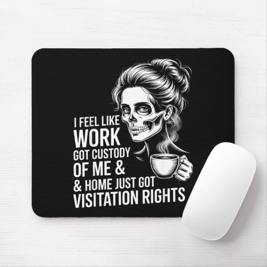 I Feel Like Work Got Custody Of Me And Home  マウスパッド (マウス)