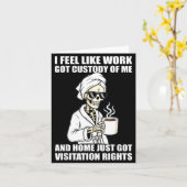 I Feel Like Work Got Custody Of Me And Home Funny  カード (黄色い花)