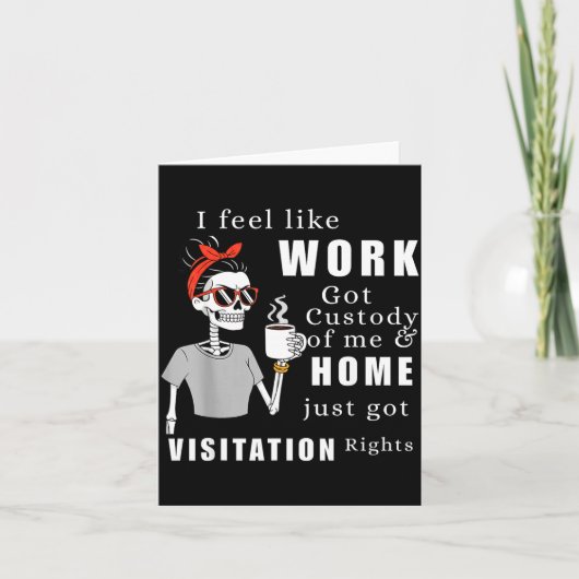 I Feel Like Work Got Custody Of Me Funny Home Visi カード (正面)