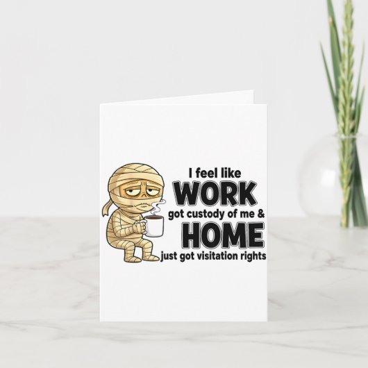 I Feel Like Work Got Custody Of Me Funny Work  カード (正面)