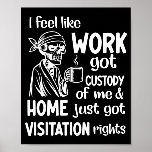 I Feel Like Work Got Custody Of Me Home Just Got V ポスター (正面)