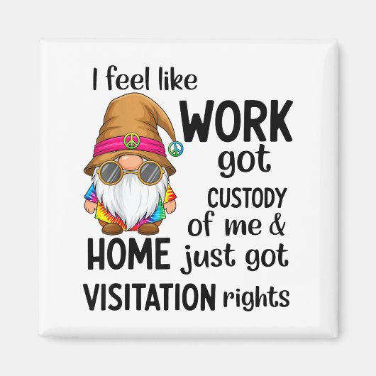 I Feel Like Work Got Custody Of Me Home Just Got V マグネット (正面)