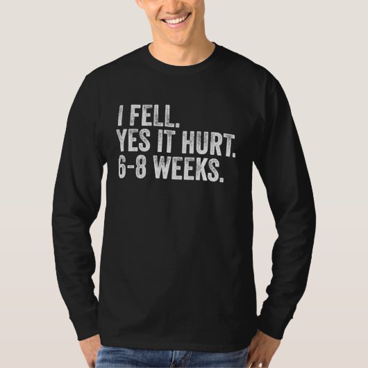 I Fell Yes It Hurt 6 8 Weeks Broken Bone Arm Vint Tシャツ (正面)