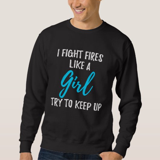 I Fight Fires Like A Girl  Strong Woman スウェットシャツ (正面)