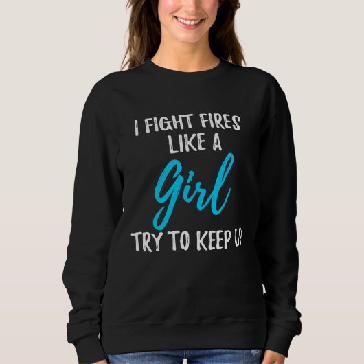 I Fight Fires Like A Girl  Strong Woman スウェットシャツ (正面)