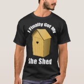 I Finally Got My She Shed Tシャツ (正面)