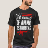 I Find Your Lack Of Ammo Disturbing  2nd Amendment Tシャツ (正面)