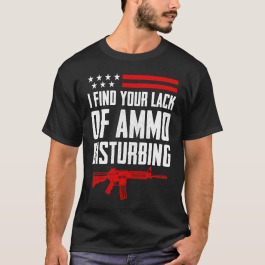 I Find Your Lack Of Ammo Disturbing  2nd Amendment Tシャツ (正面)