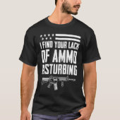 I Find Your Lack Of Ammo Disturbing  2nd Amendment Tシャツ (正面)