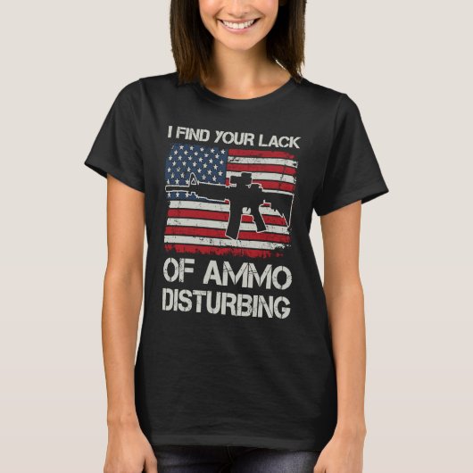 I Find Your Lack Of Ammo Disturbing USA AR15 BAC Tシャツ (正面)