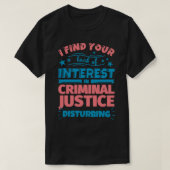 I find your lack of interest in Criminal justice d Tシャツ (デザイン正面)