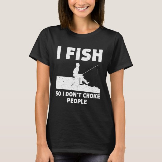 I Fish So I Don't Choke People Fishing Funny Sayin Tシャツ (正面)