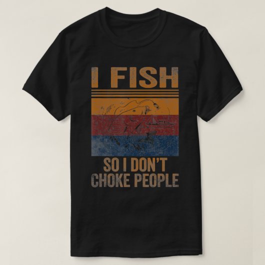 I Fish So I Dont Choke People Funny Sayings Fishin Tシャツ (デザイン正面)