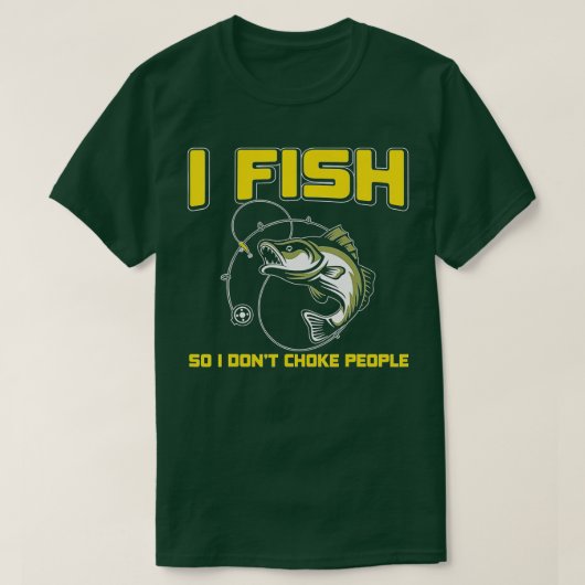 I fish So I DON'T CHOKE PEOPLE Tシャツ (デザイン正面)