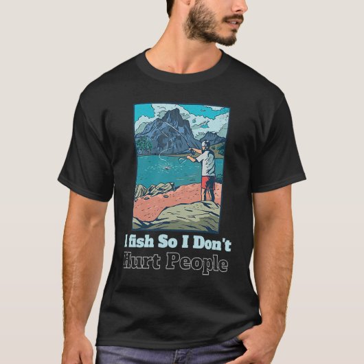 I fish So I Don't Hurt People  Sarcastic Fisher ma Tシャツ (正面)