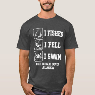 I Fished I Fell I Swam The Kenai River Alaska Funn Tシャツ