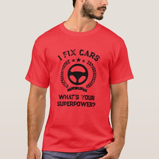 I fix cars. What's your superpower funny mechanic Tシャツ (正面)