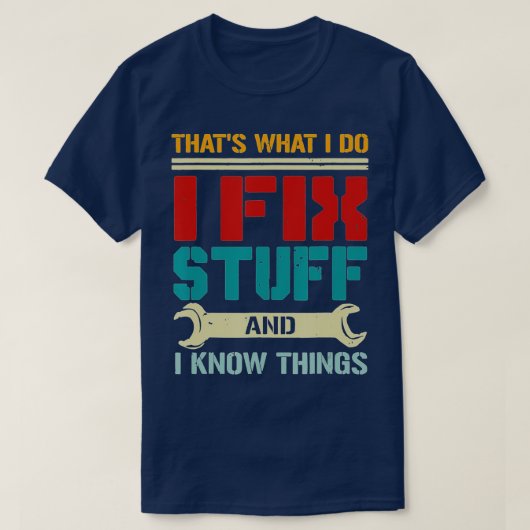 I Fix Stuff and I Know Things Thats What I Do Funn Tシャツ (デザイン正面)