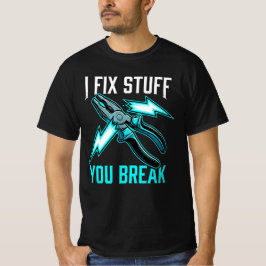 I Fix Stuff You Break Mechanic Gift, Electrician  Tシャツ