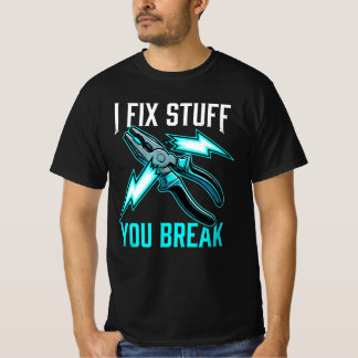 I Fix Stuff You Break Mechanic Gift, Electrician Tシャツ