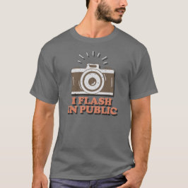 I Flash In Public - Funny Photographer  Tシャツ