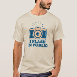 I Flash In Public - Funny Photographer  Tシャツ