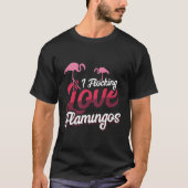 I Flocking Love Flamingos Tシャツ (正面)