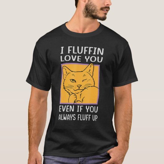 I Fluffin Love You Even If You Always Fluff Up - F Tシャツ (正面)