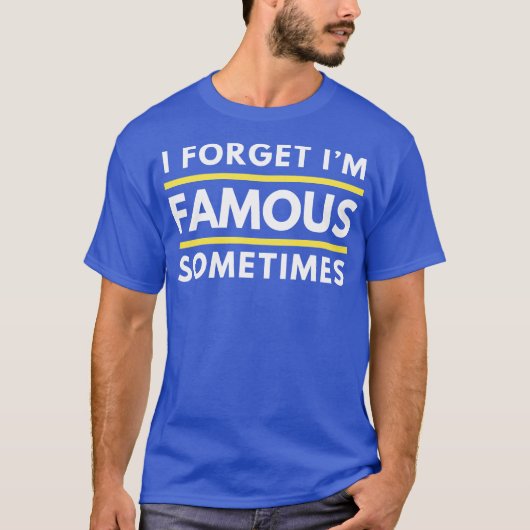 I Forget Im Famous Sometimes Funny Celebrity Vibe Tシャツ (正面)