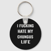 I Foring Hate My Chungus Life  キーホルダー (正面)